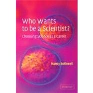 Who Wants to be a Scientist?: Choosing Science as a Career