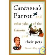 Casanova's Parrot : And Other Tales of the Famous and Their Pets