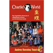 Charlie's World : The Improbable Adventures of a Hong Kong Cockatoo and His American Family