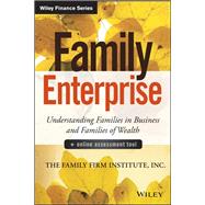 Family Enterprise Understanding Families in Business and Families of Wealth, + Online Assessment Tool