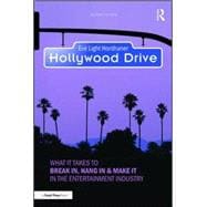 Hollywood Drive: What it Takes to Break in, Hang in & Make it in the Entertainment Industry