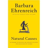 Natural Causes An Epidemic of Wellness, the Certainty of Dying, and Killing Ourselves to Live Longer,9781538730928
