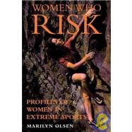 Women Who Risk : Profiles of Women in Extreme Sports