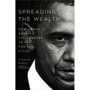 Spreading the Wealth : How Obama Is Robbing the Suburbs to Pay for the Cities,9781595230928