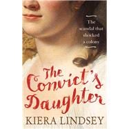 The Convict's Daughter The Scandal that Shocked a Colony