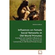 Influences on Female Social Networks in Old-world Primates