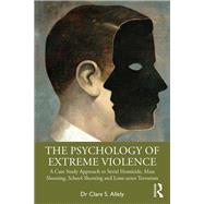The Psychology of Extreme Violence