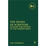 The Senses of Scripture Sensory Perception in the Hebrew Bible