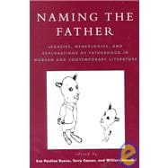 Naming the Father Legacies, Genealogies, and Explorations of Fatherhood in Modern and Contemporary Literature