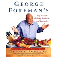 George Foremans Big Book Of Grilling Barbecue And Rotisserie; More than 75 Recipes for Family and Friends