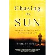 Chasing the Sun The Epic Story of the Star That Gives Us Life