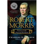 Robert Morris Financier of the American Revolution