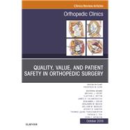 Quality, Value, and Patient Safety in Orthopedic Surgery, an Issue of Orthopedic Clinics