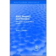 Kant, Respect and Injustice (Routledge Revivals): The Limits of Liberal Moral Theory