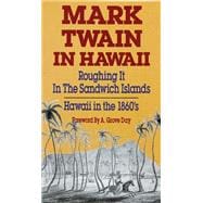 Mark Twain in Hawaii : Roughing It in the Sandwich Islands