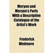 Meryon and Meryon's Paris: With a Descriptive Catalogue of t..., 9781154490930