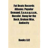 Fat Beats Records Albums : Popular Demand, S. O. N. O. G. R. A. M. , Husslin', Bang for the Buck, Broken Wax, Audacity