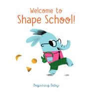 Chronicle Baby: Welcome to Shape School! Beginning Baby