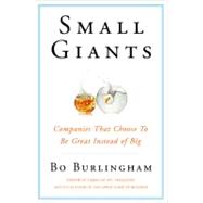 Small Giants : Companies That Choose to Be Great Instead of Big