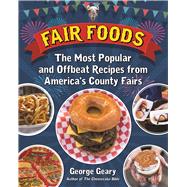 Fair Foods The Most Popular and Offbeat Recipes from America's County Fairs