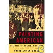Painting American : The Rise of American Artists, Paris 1867-New York 1948