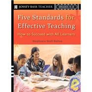 Five Standards for Effective Teaching How to Succeed with All Learners, Grades K-8