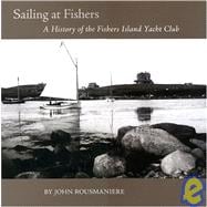 Sailing at Fishers : A History of the Fishers Island Yacht Club