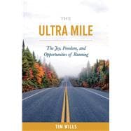 The Ultra Mile The Joy, Freedom, and Opportunities of Running