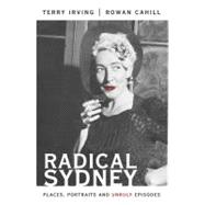 Radical Sydney Places, Portraits and Unruly Episodes