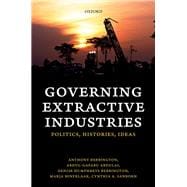 Governing Extractive Industries Politics, Histories, Ideas