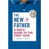 The New Father: A Dad's Guide to the First Year
