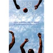 Desi Hoop Dreams: Pickup Basketball and the Making of Asian American Masculinity