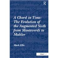 A Chord in Time: The Evolution of the Augmented Sixth from Monteverdi to Mahler
