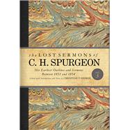 The Lost Sermons of C. H. Spurgeon Volume III His Earliest Outlines and Sermons Between 1851 and 1854