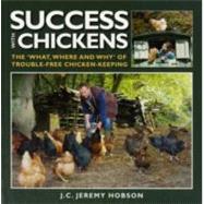 Success with Chickens The 'What, Where and Why' of Trouble-free Chicken-keeping