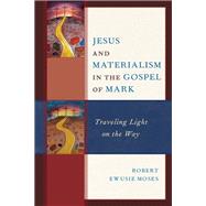 Jesus and Materialism in the Gospel of Mark Traveling Light on the Way