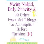 Swim Naked, Defy Gravity and 99 Other Essential Things to AccomplishBefore Turning 30