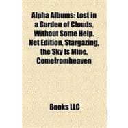 Alpha Albums : Lost in a Garden of Clouds, Without Some Help. Net Edition, Stargazing, the Sky Is Mine, Comefromheaven