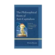 The Philosophical Roots of Anti-Capitalism Essays on History, Culture, and Dialectical Thought book cover, ISBN 9781498540933