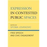 Expression in Contested Public Spaces Free Speech and Civic Engagement