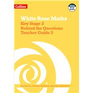 White Rose Maths - Key Stage 3 Behind the Questions Teacher Guide 3