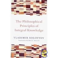 The Philosophical Principles of Integral Knowledge