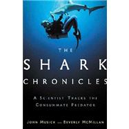 The Shark Chronicles; A Scientist Tracks the Consummate Predator