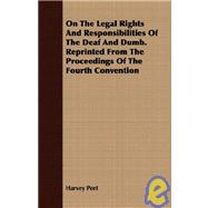 On The Legal Rights And Responsibilities Of The Deaf And Dumb. Reprinted From The Proceedings Of The Fourth Convention