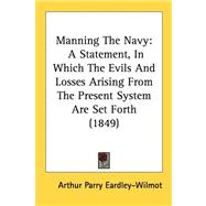 Manning the Navy : A Statement, in Which the Evils and Losses Arising from the Present System Are Set Forth (1849)