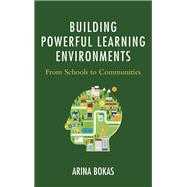 Building Powerful Learning Environments From Schools to Communities