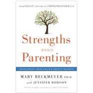 Strengths Based Parenting Developing Your Child's Innate Talents