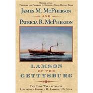Lamson of the Gettysburg The Civil War Letters of Lieutenant Roswell H. Lamson, U.S. Navy