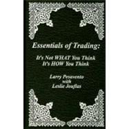 Essentials of Trading : It's Not WHAT You Think It's HOW Your Think