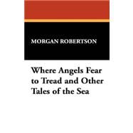 Where Angels Fear to Tread and Other Tales of the Sea